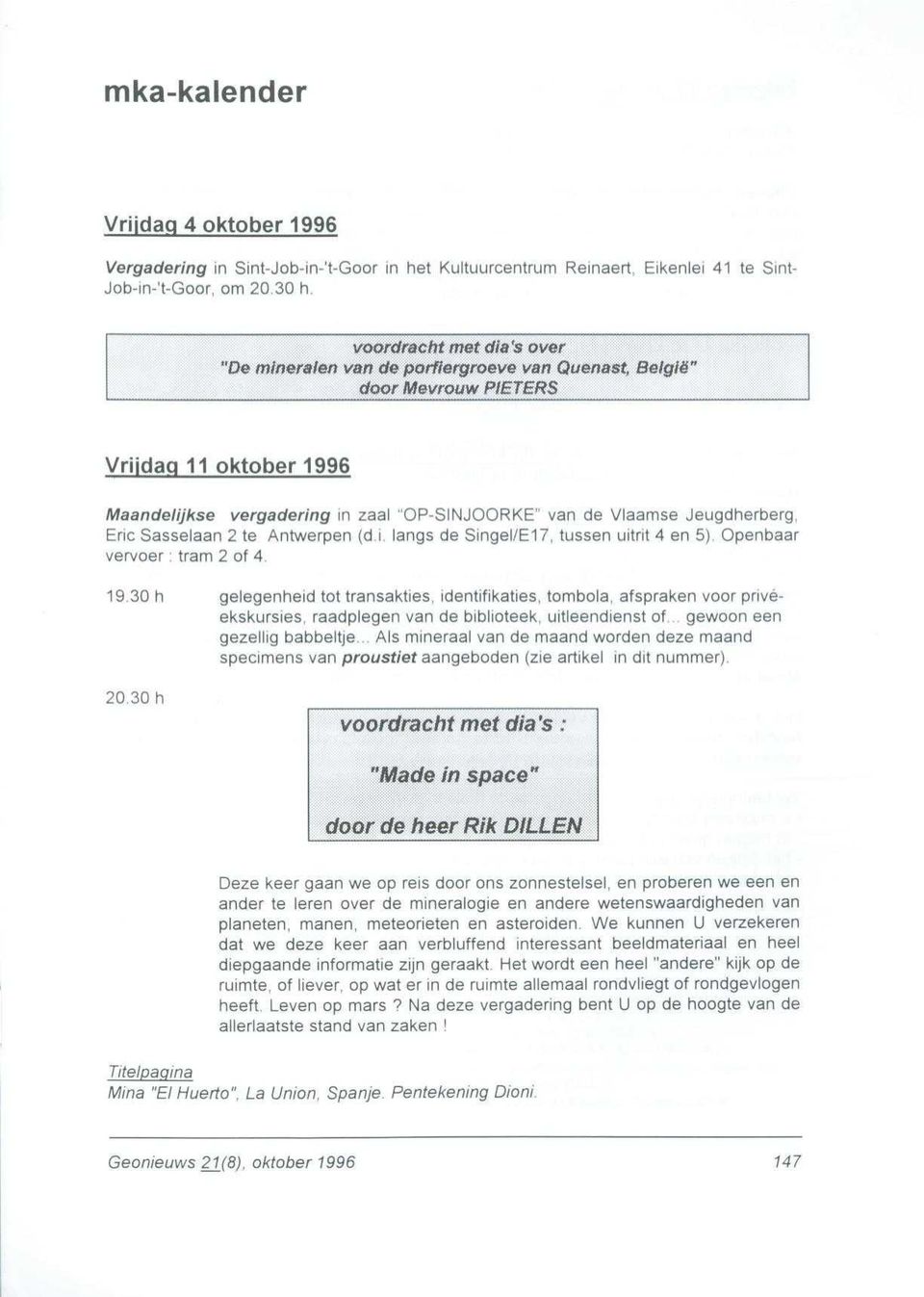 de Vlaamse Jeugdherberg, Eric Sasselaan 2 te Antwerpen (d i. langs de SingellE17, tussen uitrit 4 en 5} Openbaa r vervoer : tram 2 of 4. 19.30 h gelegenheid tot transakties, identifikaties.