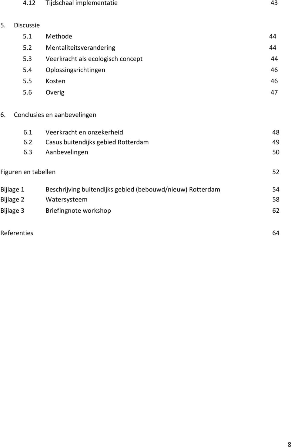 Conclusies en aanbevelingen 6.1 Veerkracht en onzekerheid 48 6.2 Casus buitendijks gebied Rotterdam 49 6.