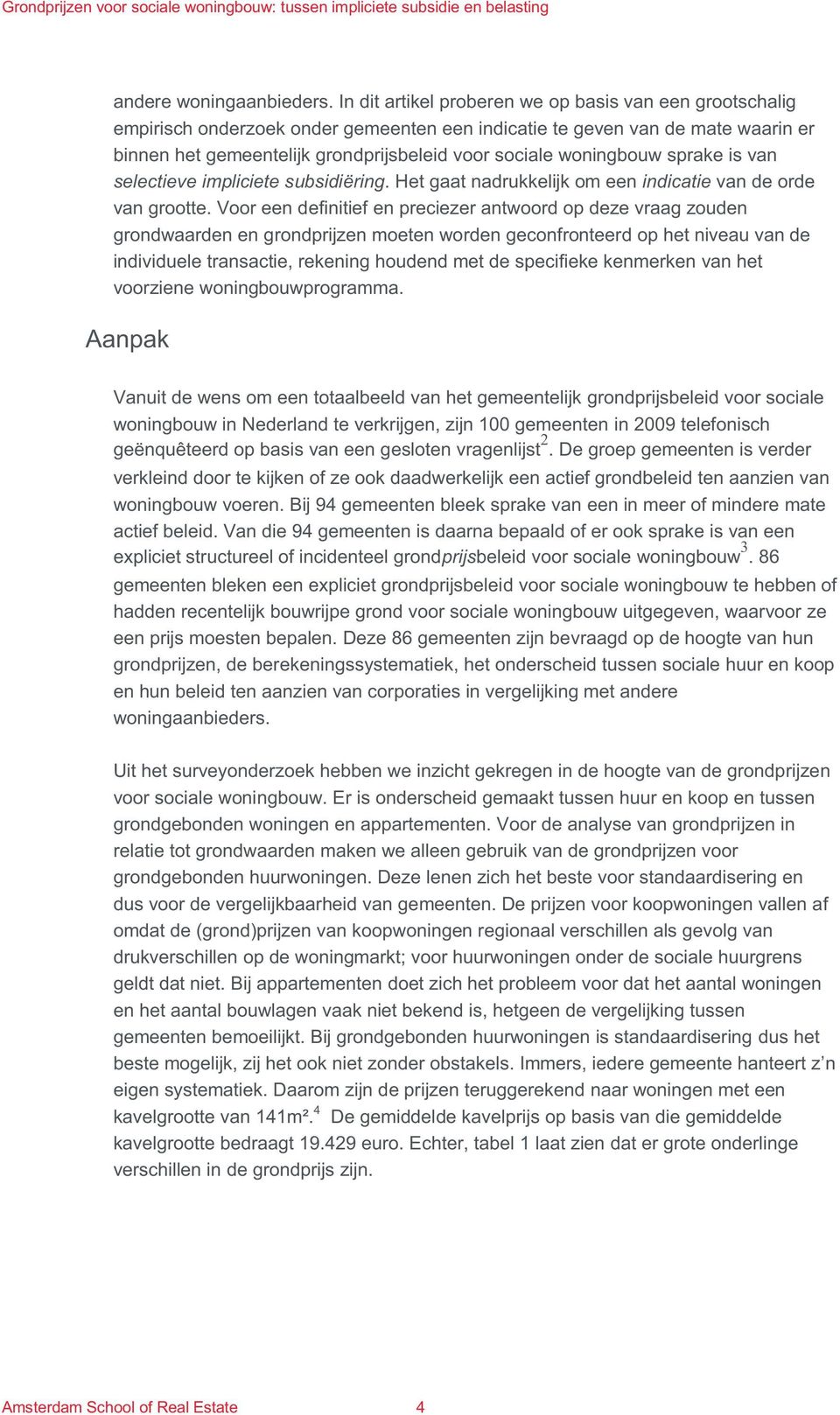 woningbouw sprake is van selectieve impliciete subsidiëring. Het gaat nadrukkelijk om een indicatie van de orde van grootte.