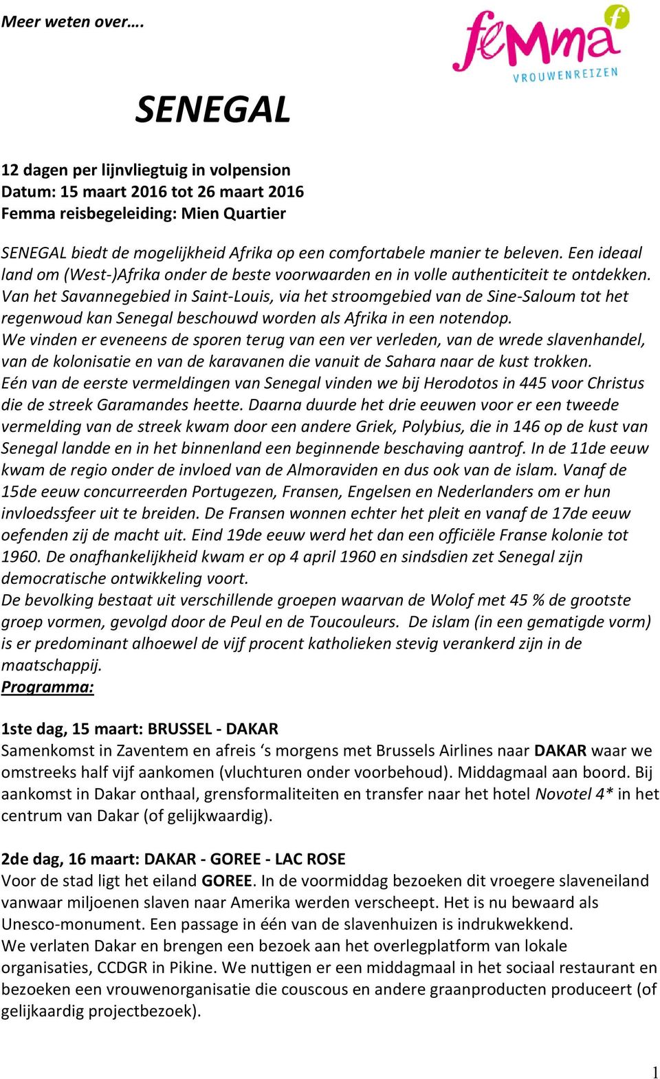 Een ideaal land om (West-)Afrika onder de beste voorwaarden en in volle authenticiteit te ontdekken.