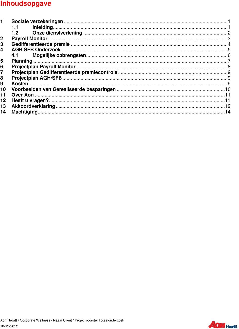 ..7 6 Projectplan Payroll Monitor...8 7 Projectplan Gedifferentieerde premiecontrole...9 8 Projectplan AGH/SFB.