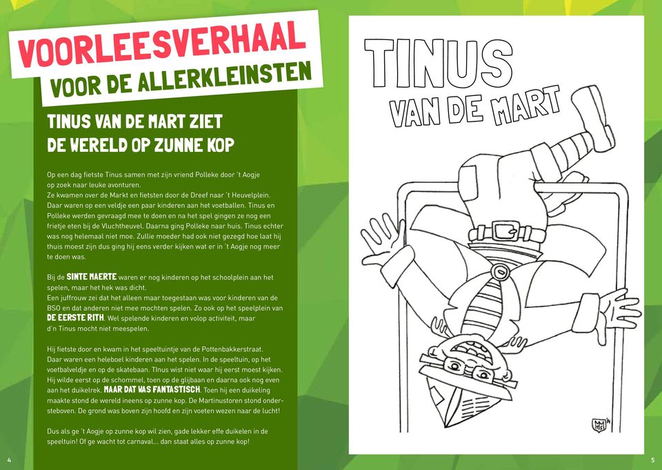 Tinus en Polleke werden gevraagd mee te doen en na het spel gingen ze nog een frietje eten bij de Vluchtheuvel. Daarna ging Polleke naar huis. Tinus echter was nog helemaal niet moe.