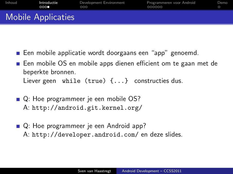 Liever geen while (true) {...} constructies dus. Q: Hoe programmeer je een mobile OS?