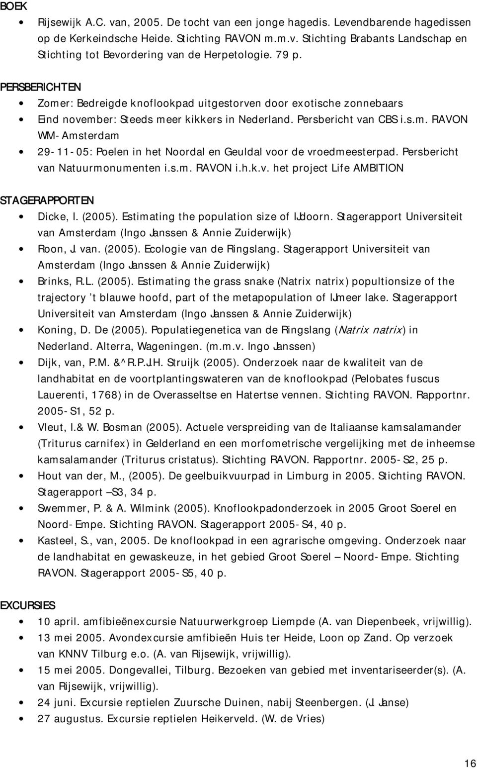 Persbericht van Natuurmonumenten i.s.m. RAVON i.h.k.v. het project Life AMBITION STAGERAPPORTEN Dicke, I. (2005). Estimating the population size of IJdoorn.