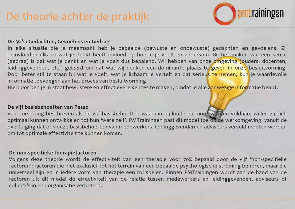 Wij hebben van onze omgeving (ouders, docenten, leidinggevenden, etc.) geleerd om dat wat wij denken een dominante plaats te geven in onze besluitvorming.