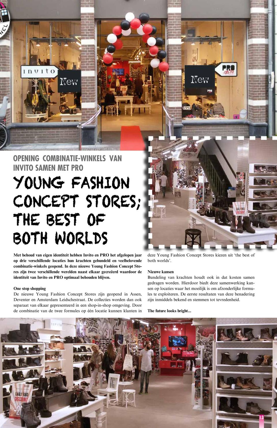 In deze nieuwe Young Fashion Concept Stores zijn twee verschillende werelden naast elkaar gecreëerd waardoor de identiteit van Invito en PRO optimaal behouden blijven.