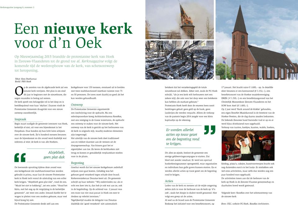 Tekst: Kees Posthumus Beeld: PKN Hoek Op de asresten van de afgebrande kerk zal een nieuwe kerk verrijzen.