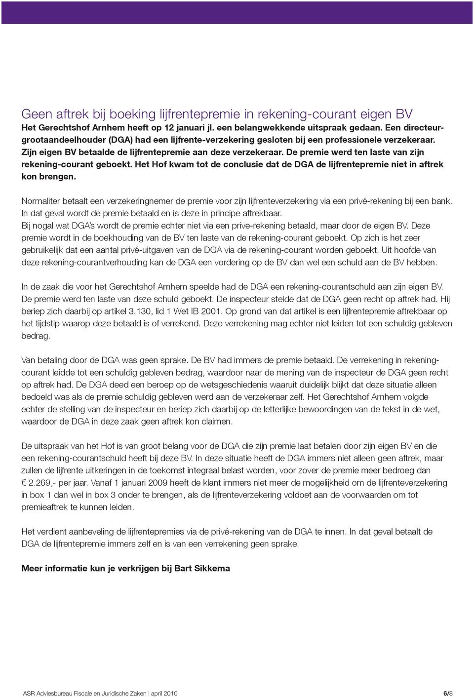 De premie werd ten laste van zijn rekening-courant geboekt. Het Hof kwam tot de conclusie dat de DGA de lijfrentepremie niet in aftrek kon brengen.