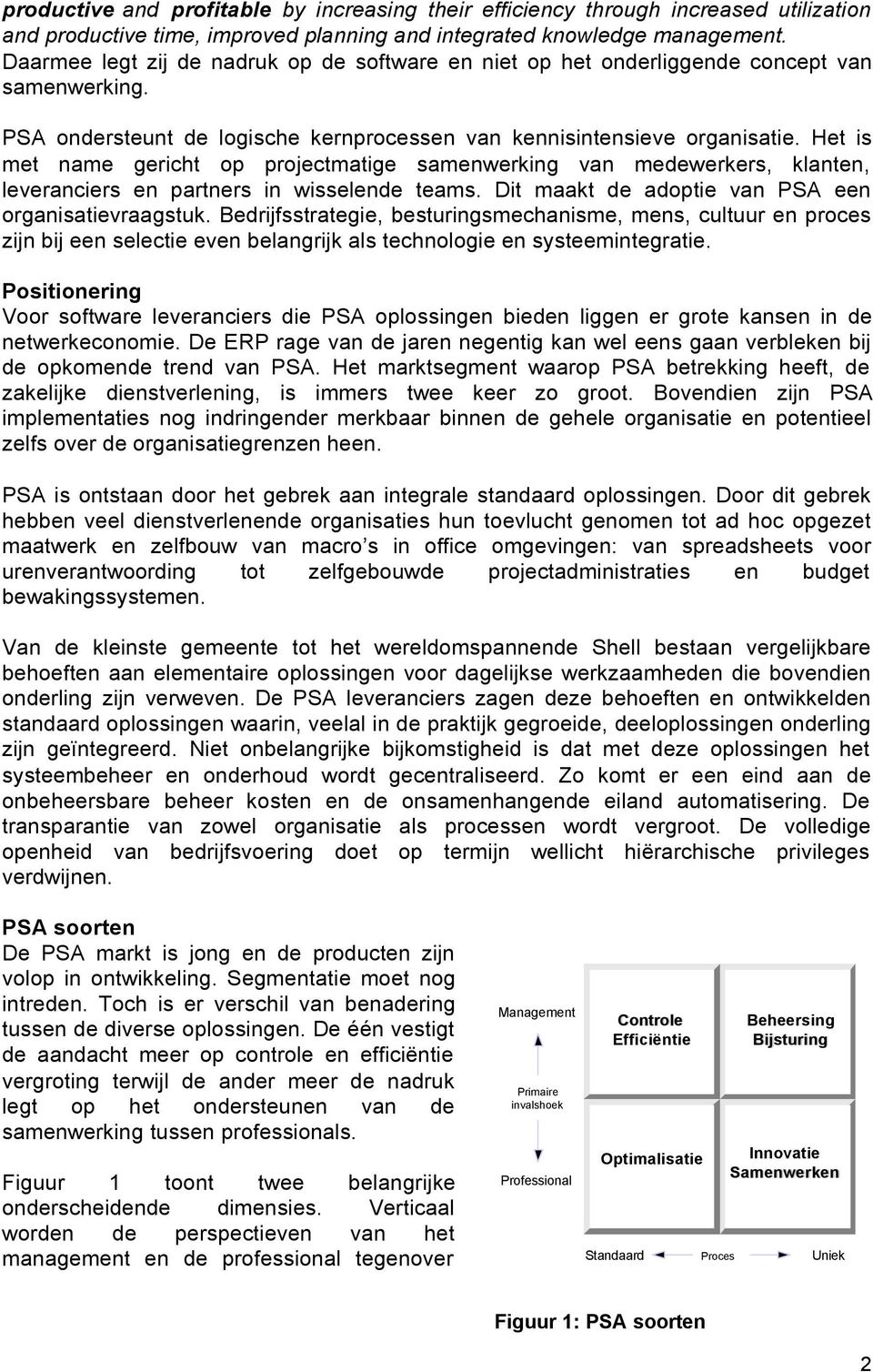 Het is met name gericht op projectmatige samenwerking van medewerkers, klanten, leveranciers en partners in wisselende teams. Dit maakt de adoptie van PSA een organisatievraagstuk.