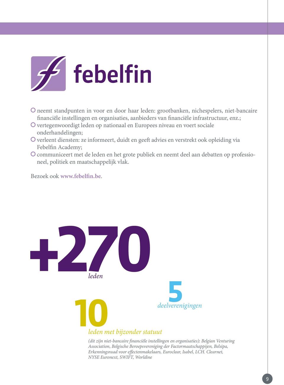 communiceert met de leden en het grote publiek en neemt deel aan debatten op professioneel, politiek en maatschappelijk vlak. Bezoek ook www.febel