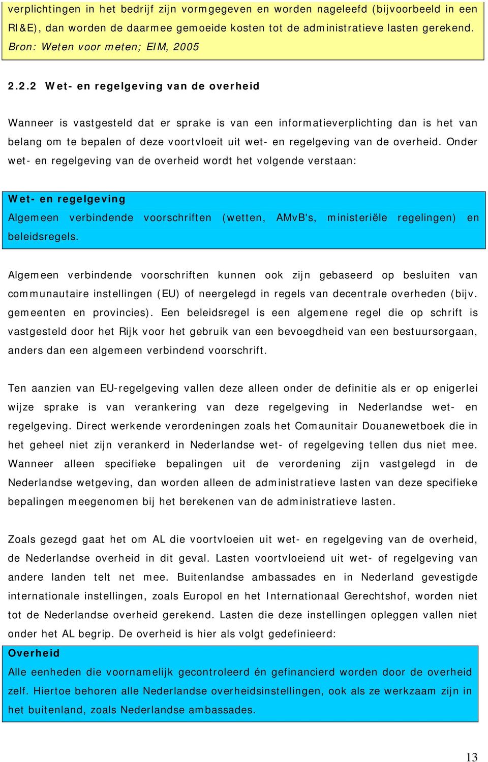 05 2.2.2 Wet- en regelgeving van de overheid Wanneer is vastgesteld dat er sprake is van een informatieverplichting dan is het van belang om te bepalen of deze voortvloeit uit wet- en regelgeving van