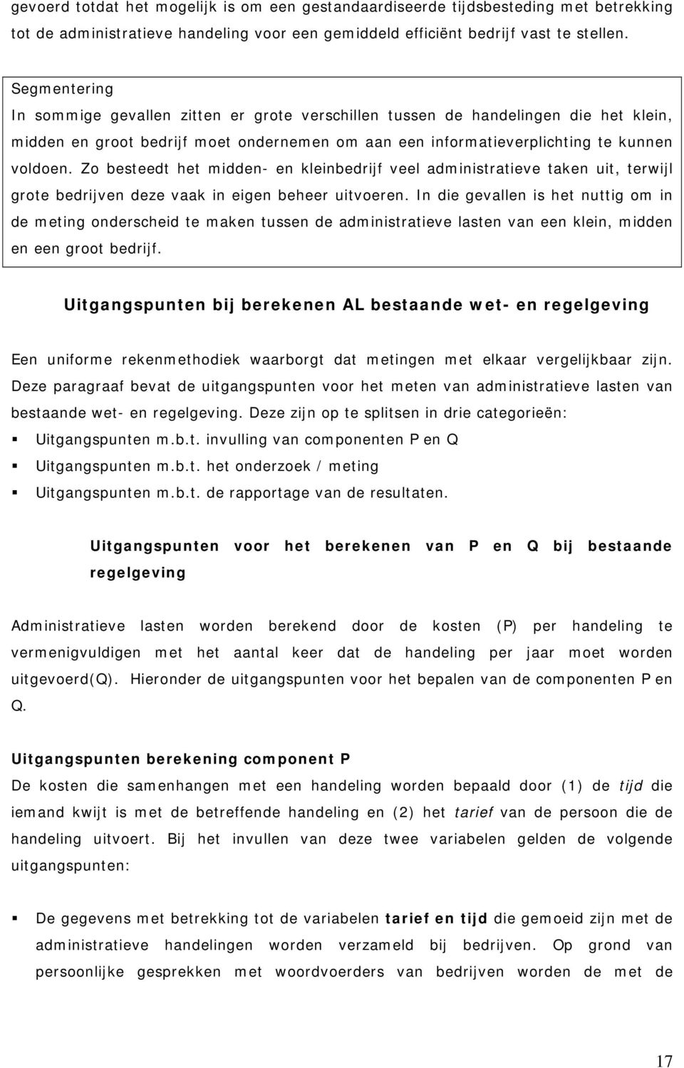 Zo besteedt het midden- en kleinbedrijf veel administratieve taken uit, terwijl grote bedrijven deze vaak in eigen beheer uitvoeren.