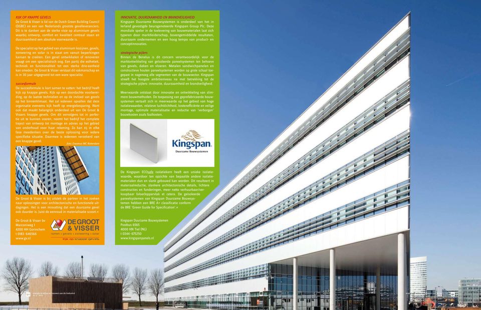 De specialist op het gebied van aluminium kozijnen, gevels, zonwering en solar is in staat om vanuit beperkingen kansen te creëren. Een gevel ontwikkelen of renoveren vraagt om een specialistisch oog.