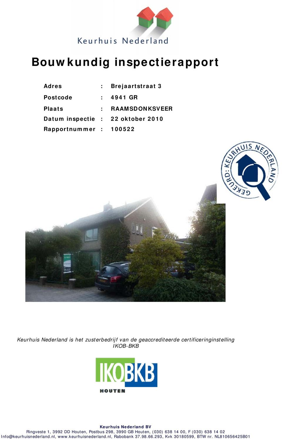 certificeringinstelling IKOB-BKB Keurhuis Nederland BV Ringveste 1, 3992 DD Houten, Postbus 298, 3990 GB Houten, (030)