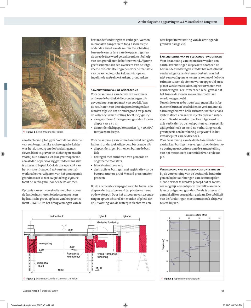 Figuur 3 geeft schematisch een overzicht van de uitgevoerde consolidatie-ingrepen voor de realisatie van de archeologische kelder: micropalen, ingelijmde metselwerkankers, grondankers.