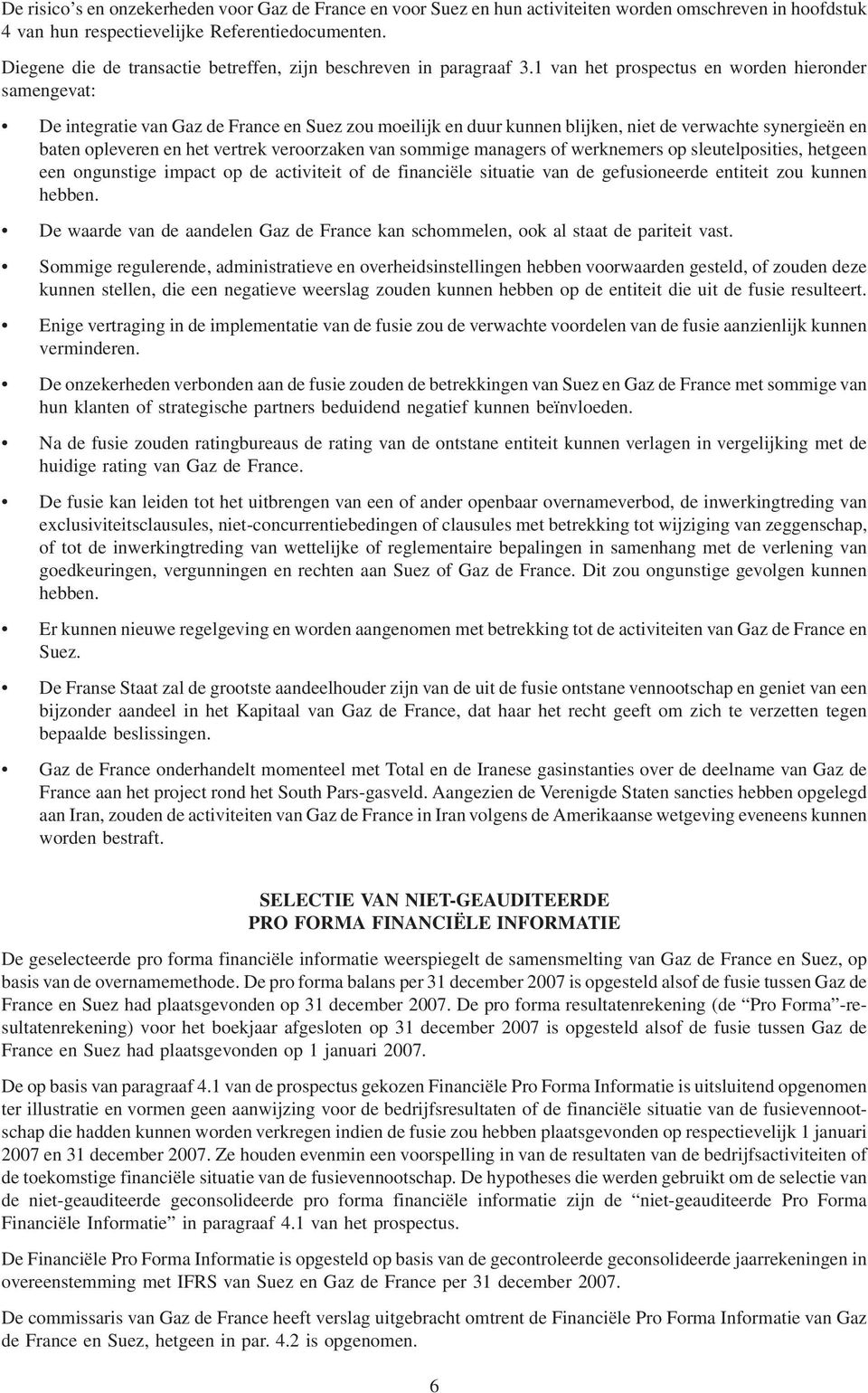1 van het prospectus en worden hieronder samengevat: De integratie van Gaz de France en Suez zou moeilijk en duur kunnen blijken, niet de verwachte synergieën en baten opleveren en het vertrek