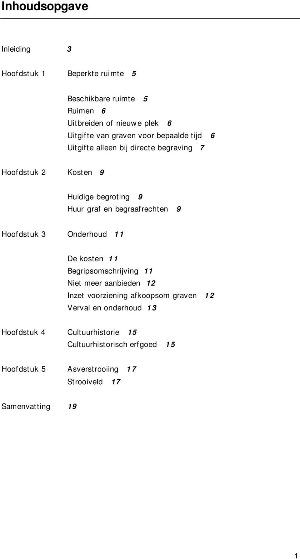 begraafrechten 9 Hoofdstuk 3 Onderhoud 11 De kosten 11 Begripsomschrijving 11 Niet meer aanbieden 12 Inzet voorziening afkoopsom