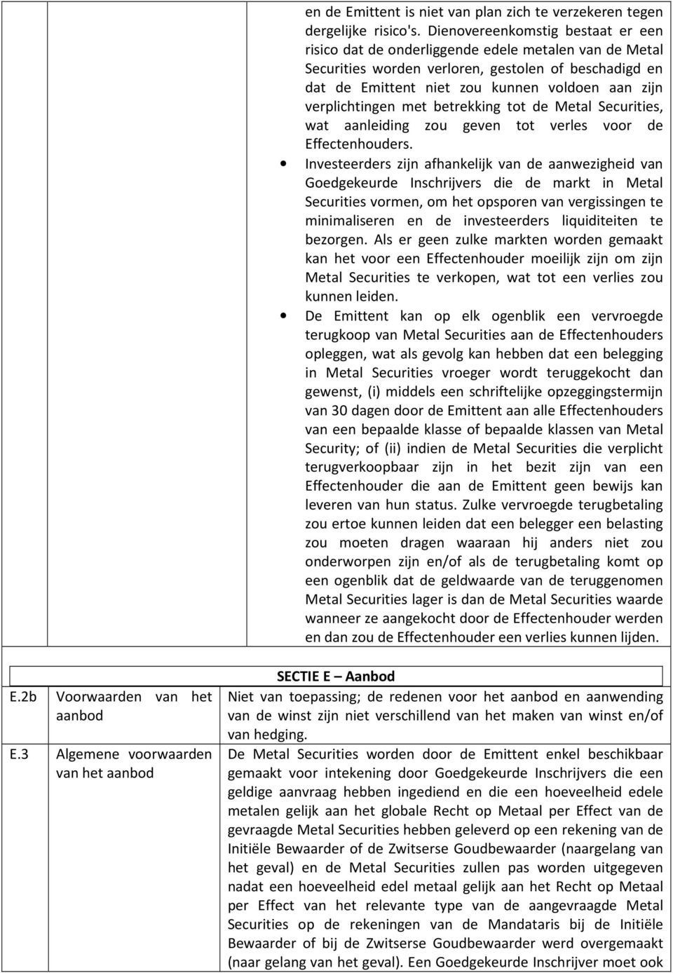 verplichtingen met betrekking tot de Metal Securities, wat aanleiding zou geven tot verles voor de Effectenhouders.