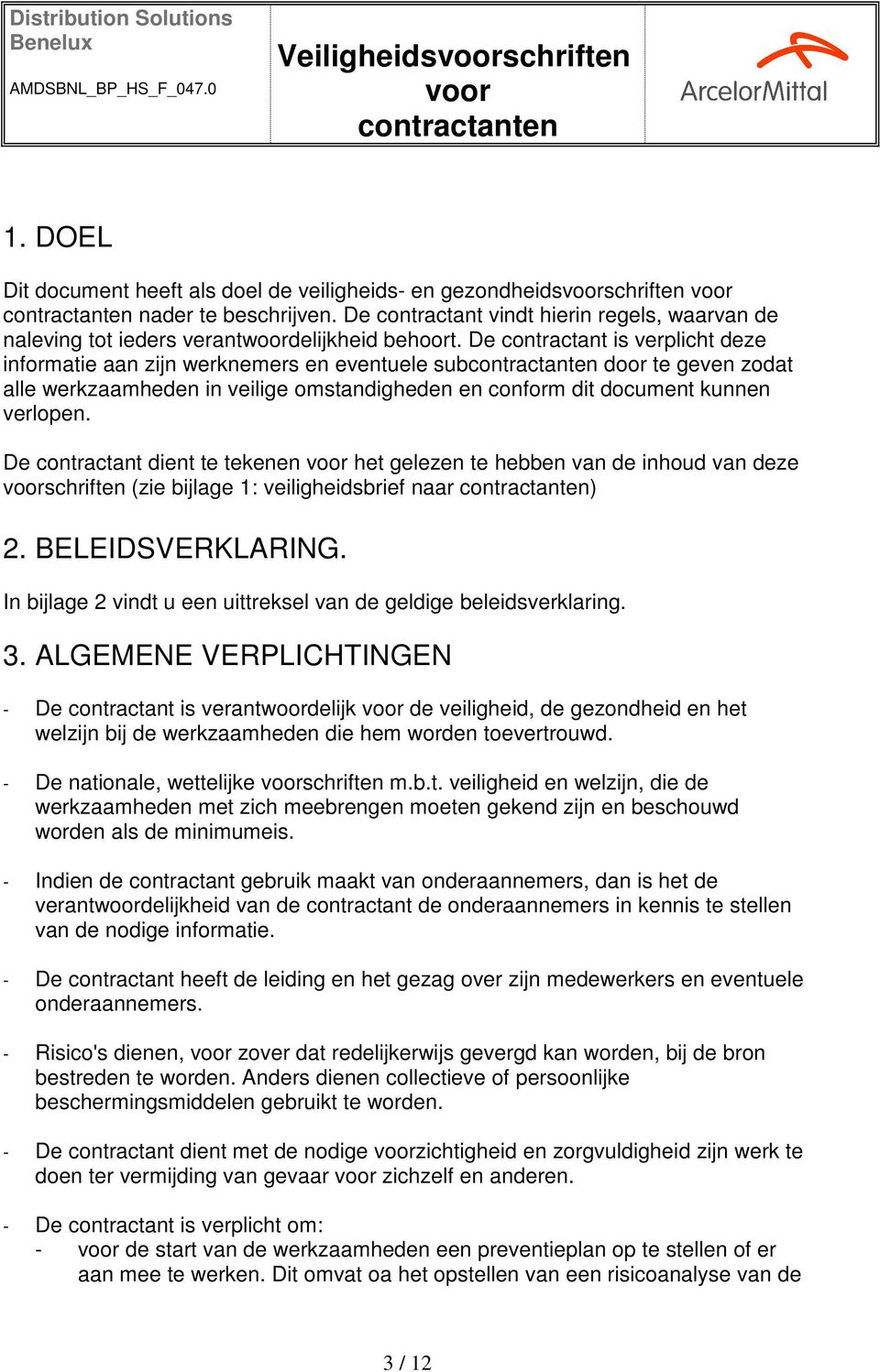 De contractant is verplicht deze informatie aan zijn werknemers en eventuele sub door te geven zodat alle werkzaamheden in veilige omstandigheden en conform dit document kunnen verlopen.