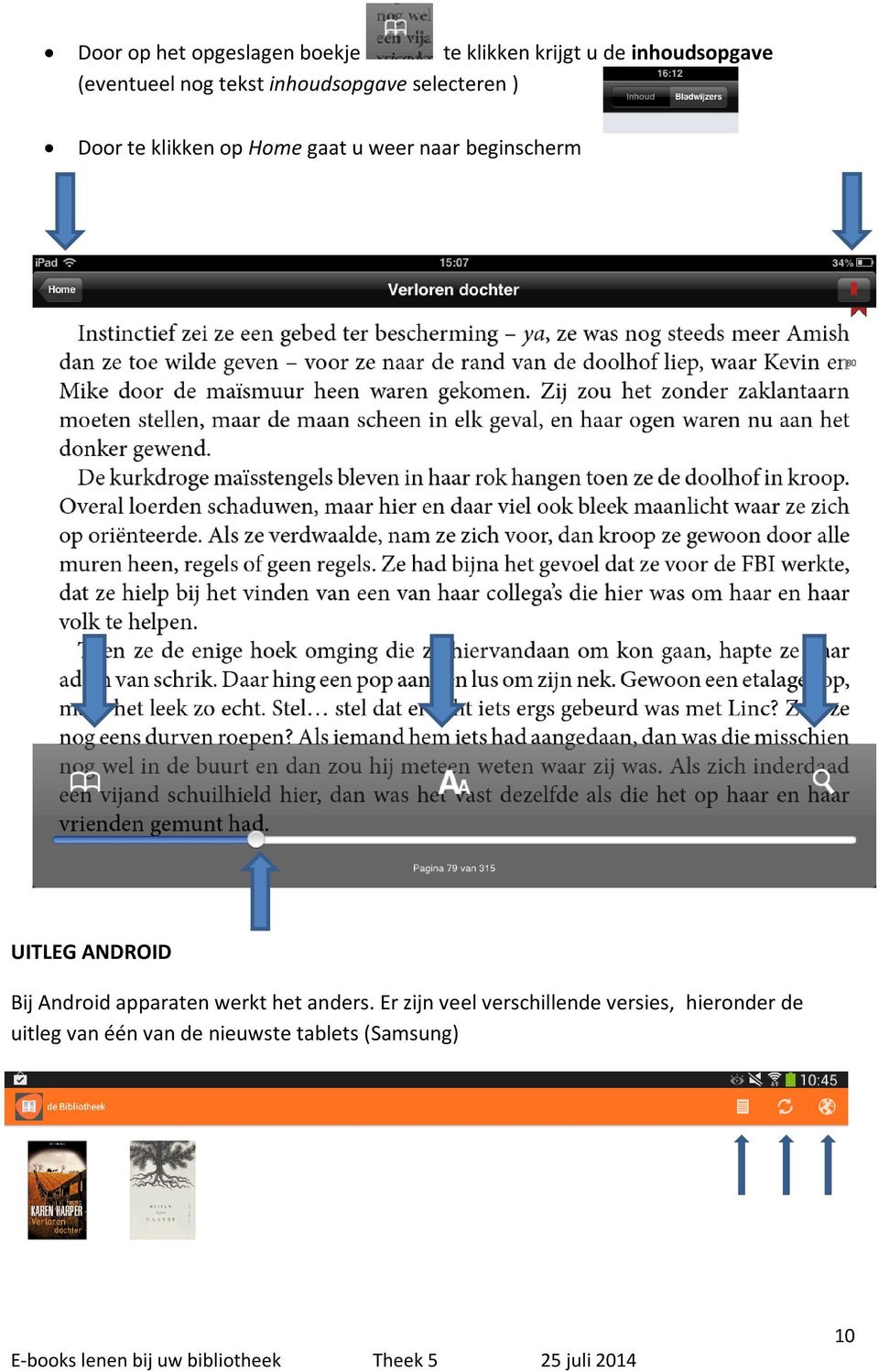 beginscherm UITLEG ANDROID Bij Android apparaten werkt het anders.