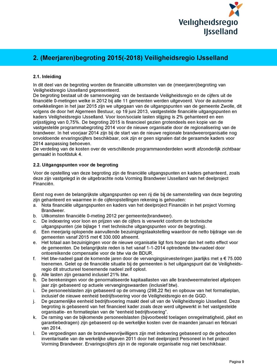 Voor de autonome ontwikkelingen in het jaar 2015 zijn we uitgegaan van de uitgangspunten van de gemeente Zwolle, dit volgens de door het Algemeen Bestuur, op 19 juni 2013, vastgestelde financiële