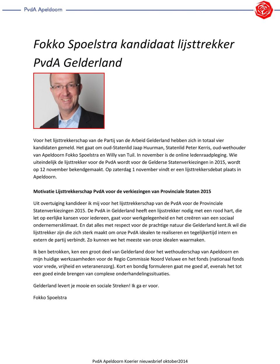 Wie uiteindelijk de lijsttrekker voor de PvdA wordt voor de Gelderse Statenverkiezingen in 2015, wordt op 12 november bekendgemaakt.