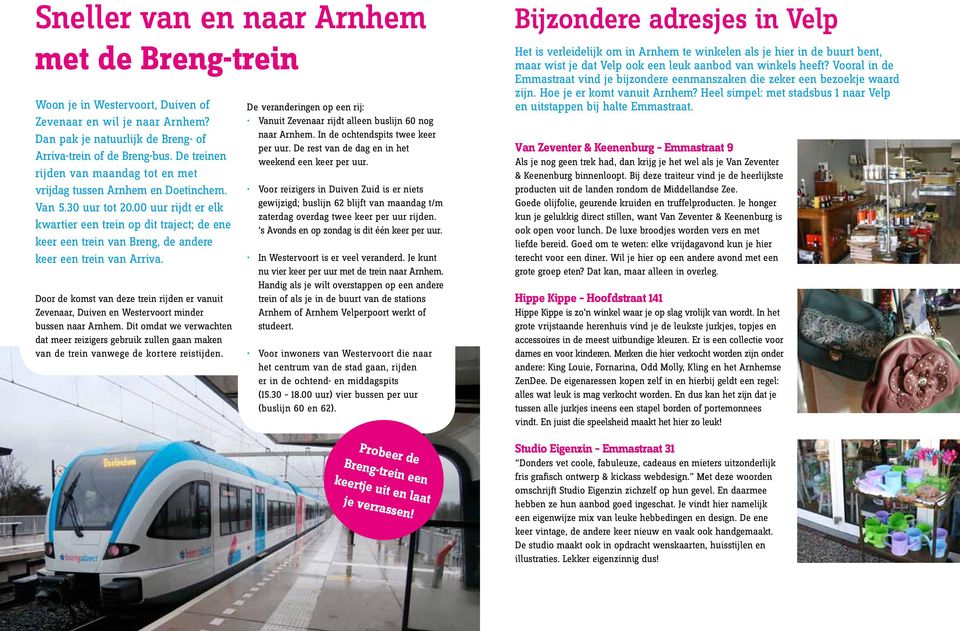 00 uur rijdt er elk kwartier een trein op dit traject; de ene keer een trein van Breng, de andere keer een trein van Arriva.