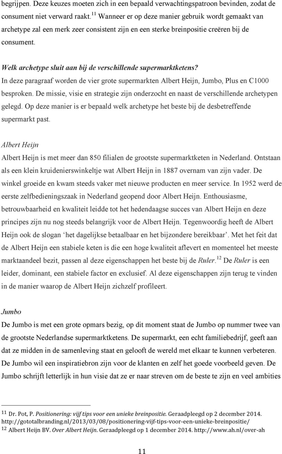 Welk archetype sluit aan bij de verschillende supermarktketens? In deze paragraaf worden de vier grote supermarkten Albert Heijn, Jumbo, Plus en C1000 besproken.
