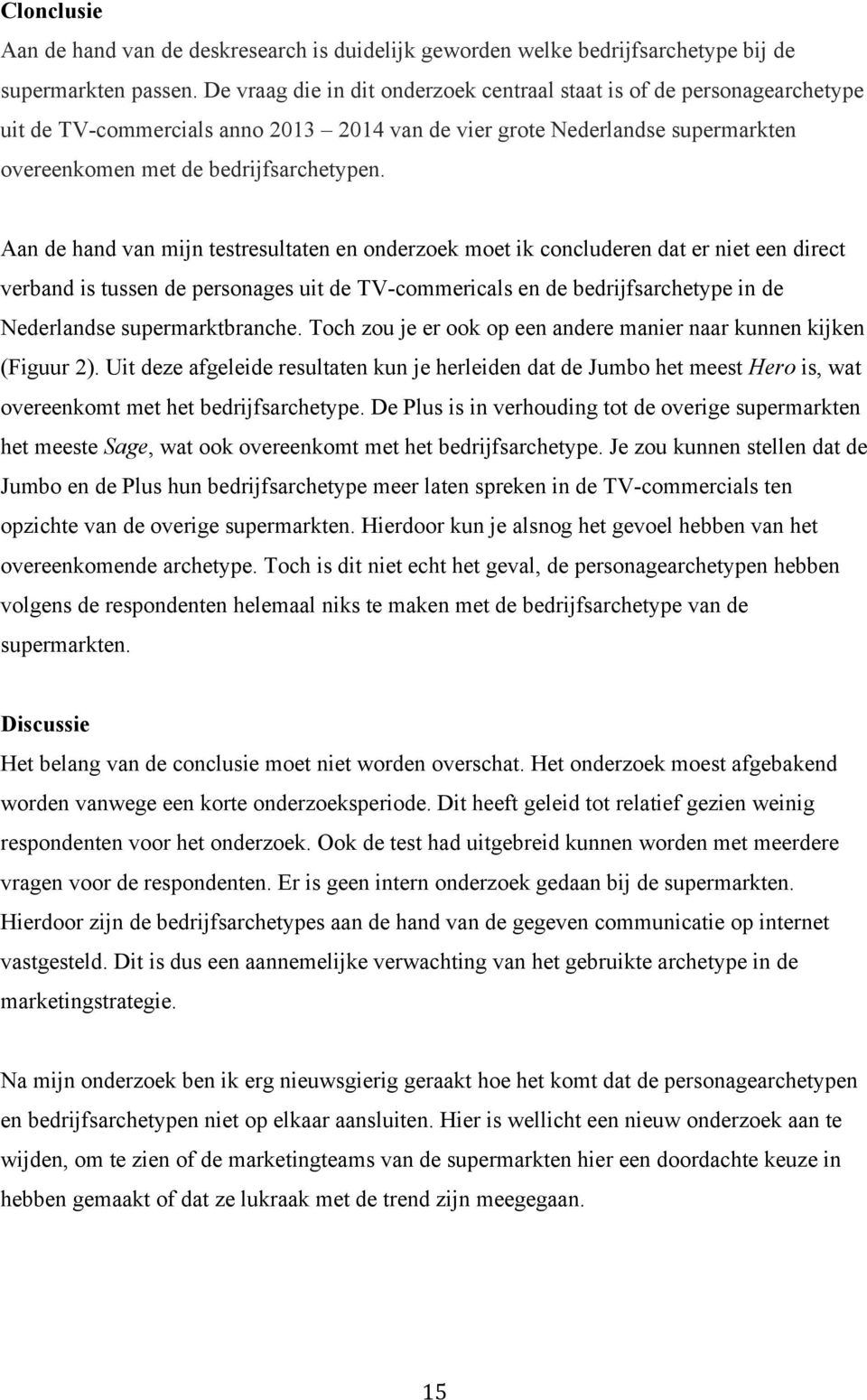 Aan de hand van mijn testresultaten en onderzoek moet ik concluderen dat er niet een direct verband is tussen de personages uit de TV-commericals en de bedrijfsarchetype in de Nederlandse