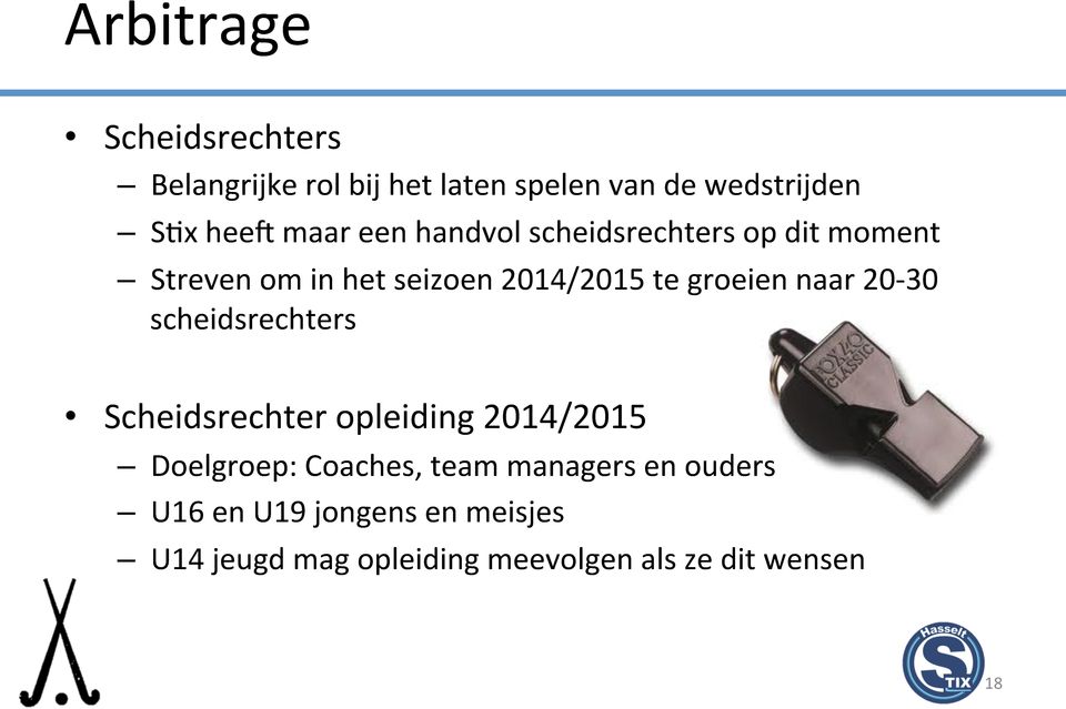 naar 20-30 scheidsrechters Scheidsrechter opleiding 2014/2015 Doelgroep: Coaches, team