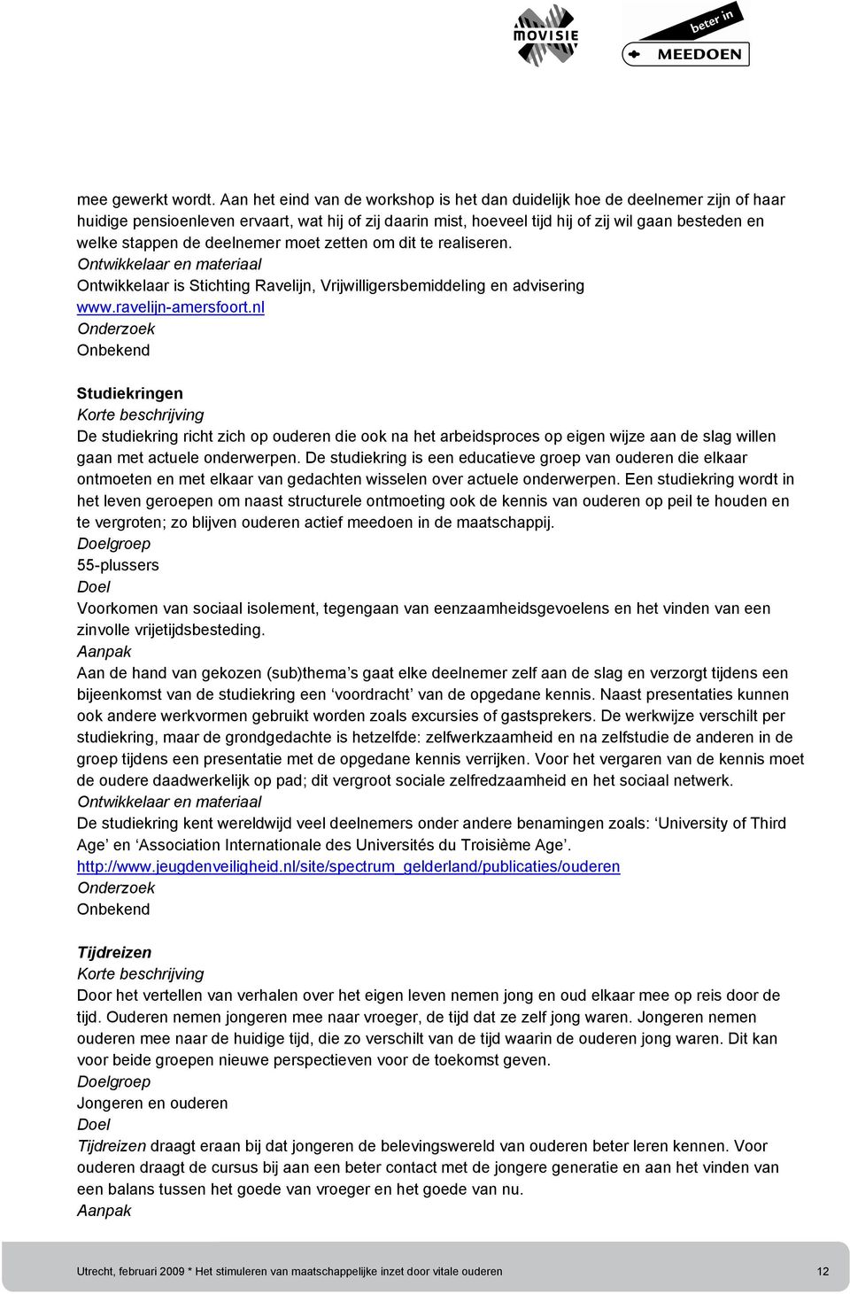 de deelnemer moet zetten om dit te realiseren. Ontwikkelaar is Stichting Ravelijn, Vrijwilligersbemiddeling en advisering www.ravelijn-amersfoort.