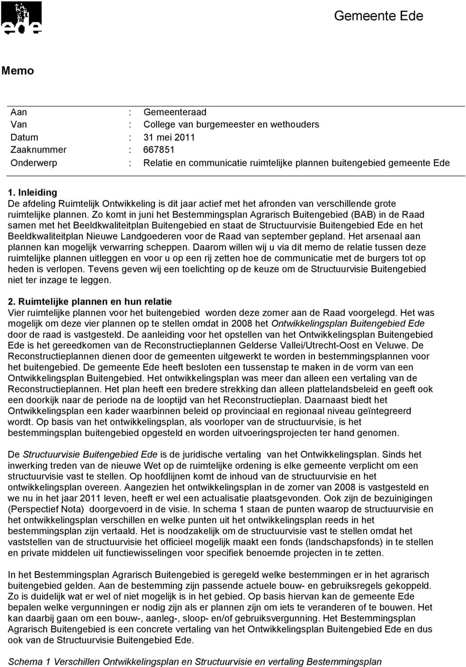 Zo komt in juni het Bestemmingsplan Agrarisch Buitengebied (BAB) in de Raad samen met het Beeldkwaliteitplan Buitengebied en staat de Structuurvisie Buitengebied Ede en het Beeldkwaliteitplan Nieuwe