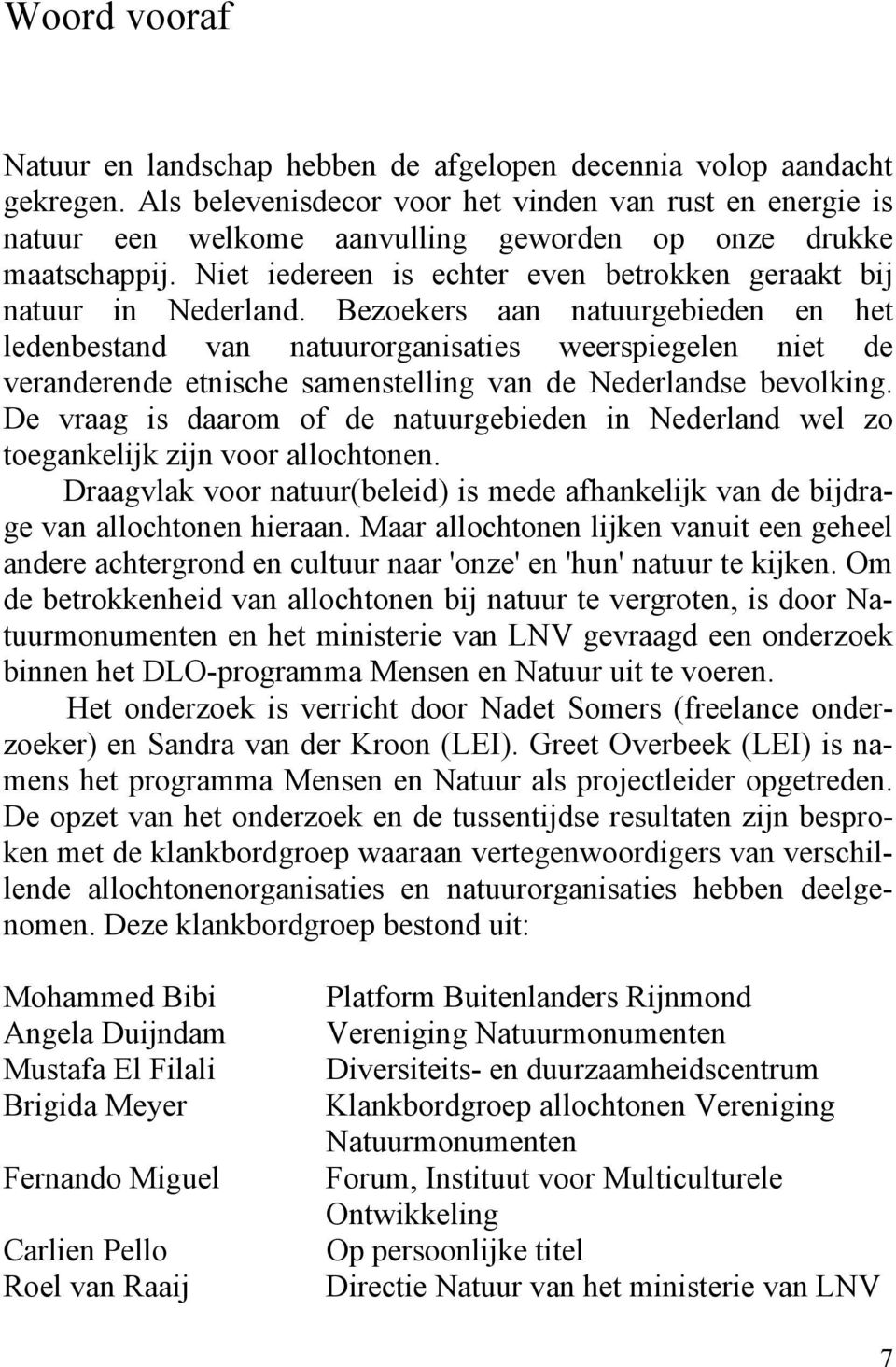 Bezoekers aan natuurgebieden en het ledenbestand van natuurorganisaties weerspiegelen niet de veranderende etnische samenstelling van de Nederlandse bevolking.