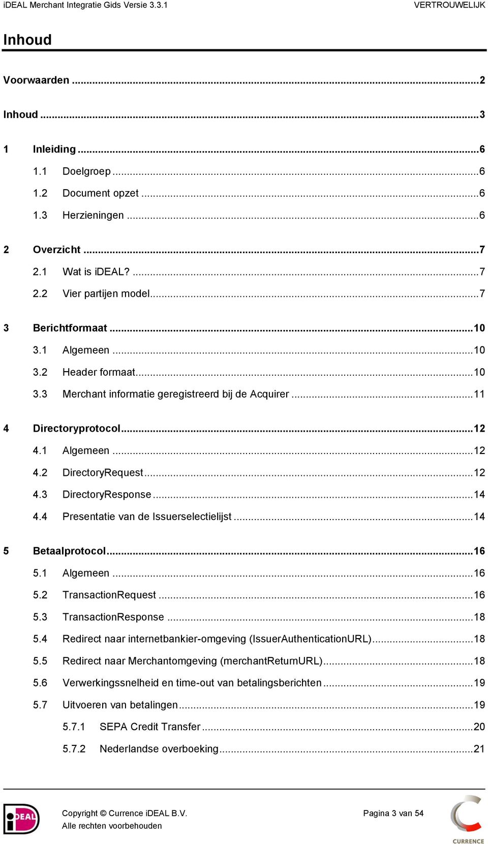 .. 12 4.3 DirectoryResponse... 14 4.4 Presentatie van de Issuerselectielijst... 14 5 Betaalprotocol... 16 5.1 Algemeen... 16 5.2 TransactionRequest... 16 5.3 TransactionResponse... 18 5.