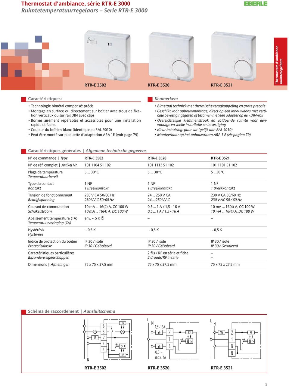 Couleur du boîtier: blanc (identique au RAL 9010) Peut être monté sur plaquette d'adaptation ARA 1E (voir page 79) Bimetaal techniek met thermische terugkoppeling en grote precisie Geschikt voor