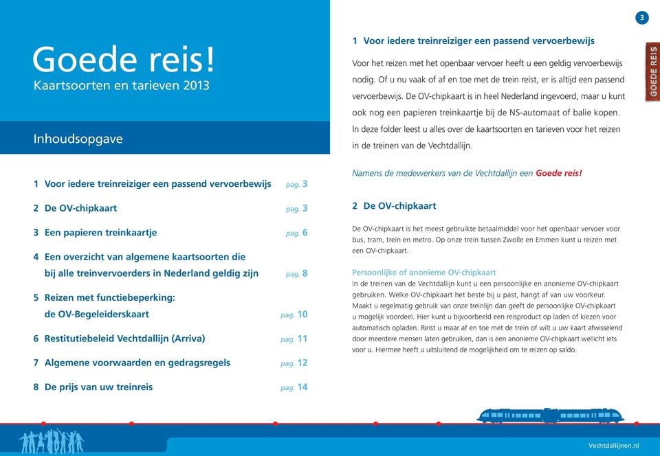 De OV-chipkaart is in heel Nederland ingevoerd, maar u kunt ook nog een papieren treinkaartje bij de NS-automaat of balie kopen.