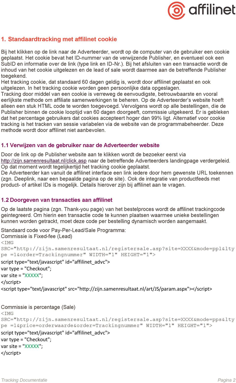 Bij het afsluiten van een transactie wordt de inhoud van het cookie uitgelezen en de lead of sale wordt daarmee aan de betreffende Publisher toegekend.