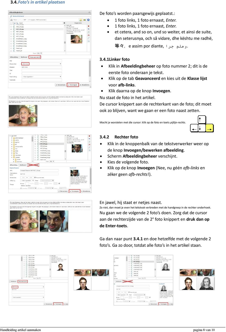 1Linker foto Klik in Afbeeldingbeheer op foto nummer 2; dit is de eerste foto onderaan je tekst. Klik op de tab Geavanceerd en kies uit de Klasse lijst voor afb-links. Klik daarna op de knop Invoegen.