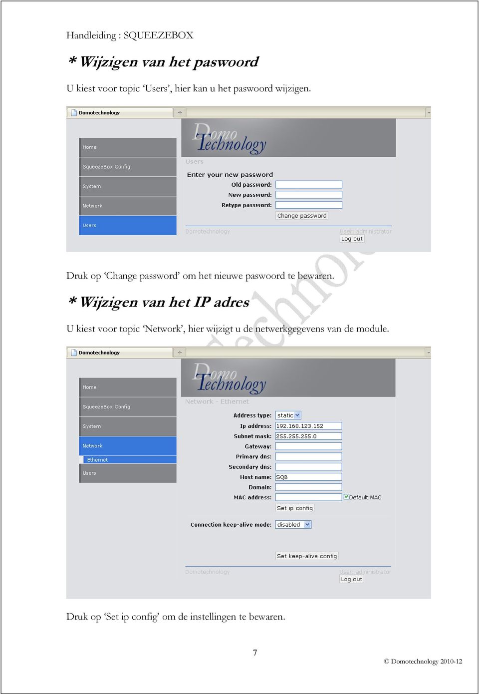 * Wijzigen van het IP adres U kiest voor topic Network, hier wijzigt u de