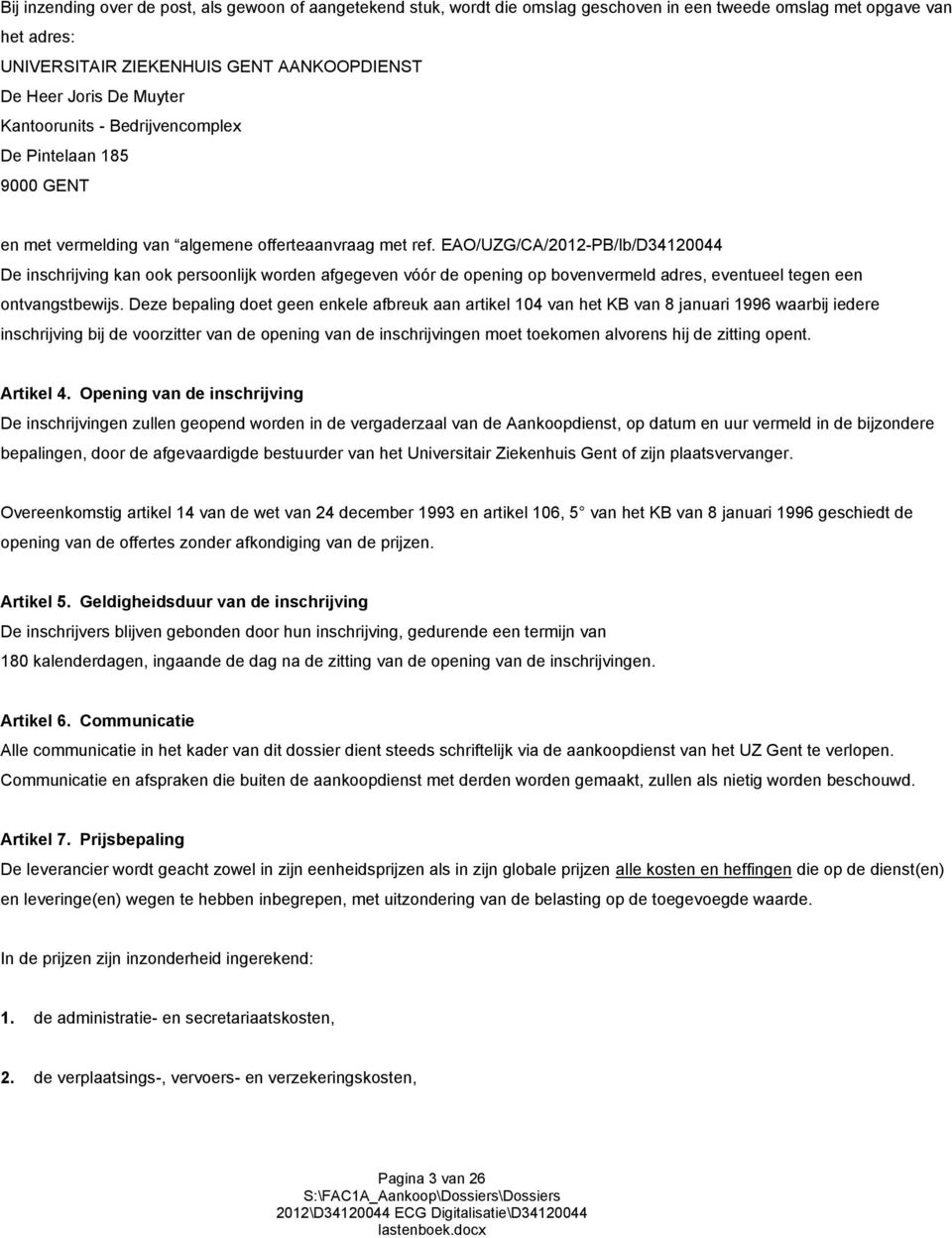 EAO/UZG/CA/2012-PB/lb/D34120044 De inschrijving kan ook persoonlijk worden afgegeven vóór de opening op bovenvermeld adres, eventueel tegen een ontvangstbewijs.