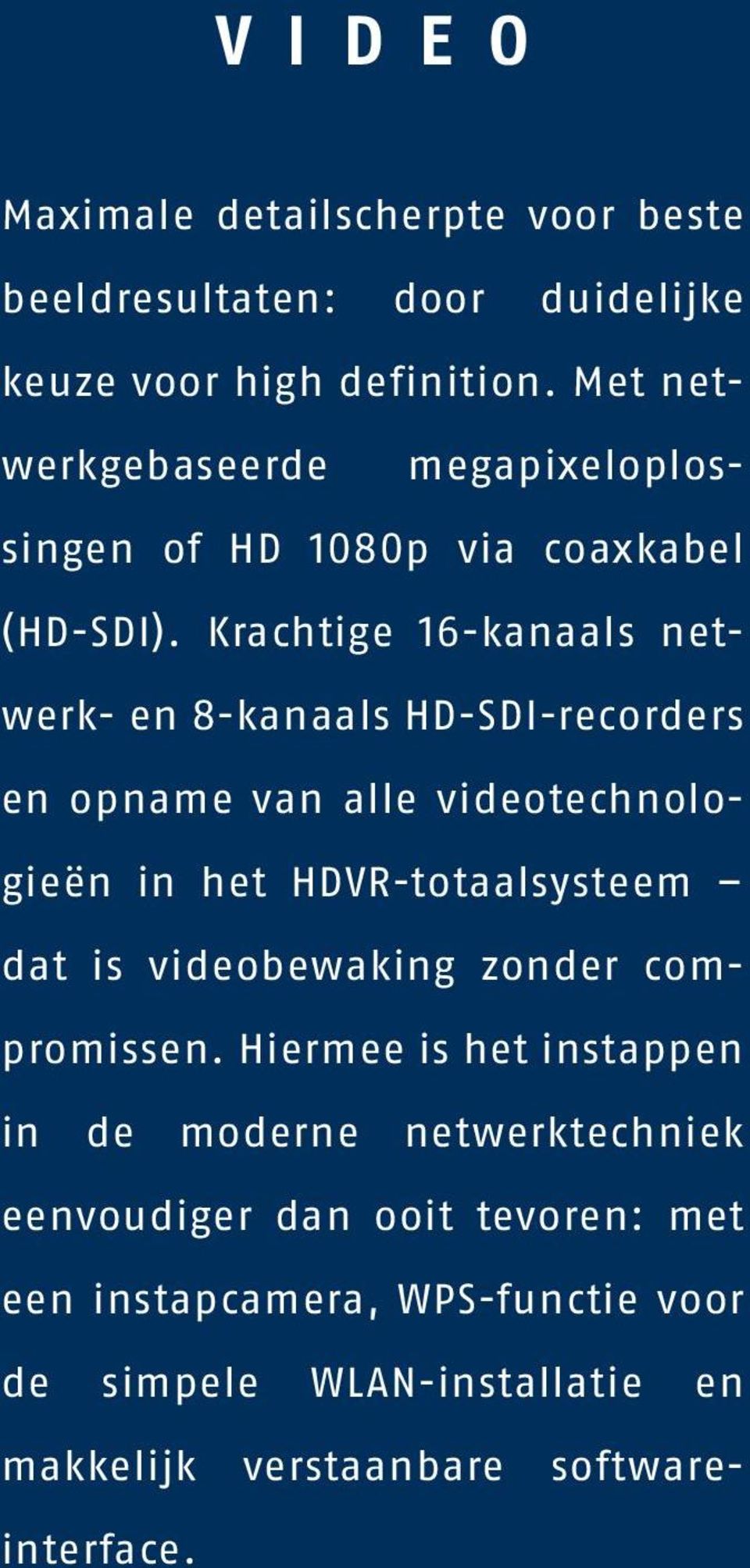 Krachtige 16-kanaals netwerk- en 8-kanaals HD-SDI-recorders en opname van alle videotechnologieën in het HDVR-totaalsysteem dat is