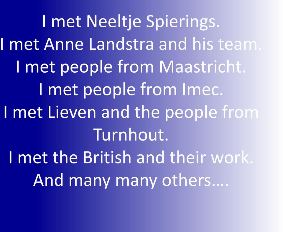 I met people from Maastricht. I met people from Imec.