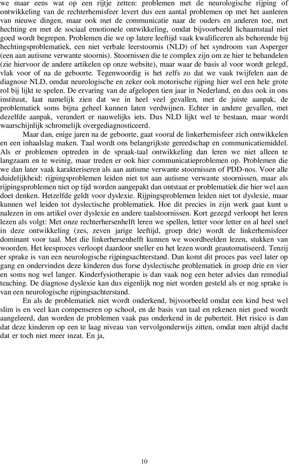 Problemen die we op latere leeftijd vaak kwalificeren als behorende bij hechtingsproblematiek, een niet verbale leerstoornis (NLD) of het syndroom van Asperger (een aan autisme verwante stoornis).