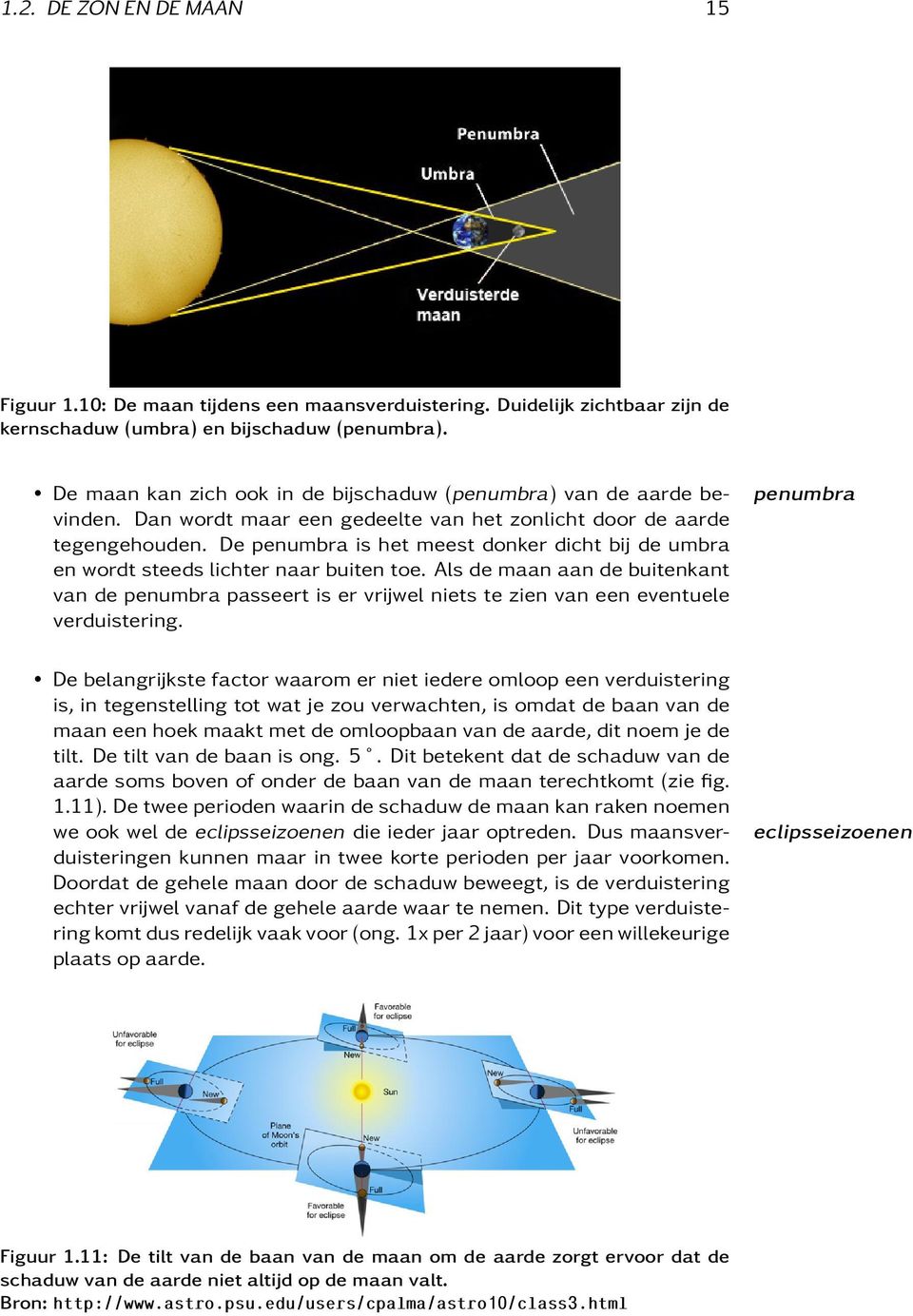 De penumbra is het meest donker dicht bij de umbra en wordt steeds lichter naar buiten toe.