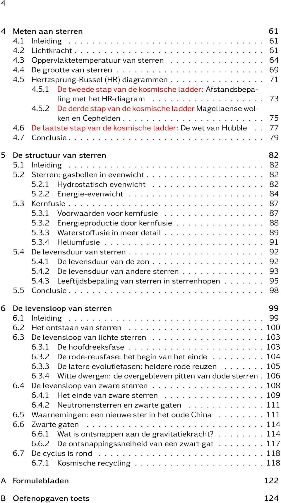 5.2 De derde stap van de kosmische ladder Magellaense wolken en Cepheïden........................ 75 4.6 De laatste stap van de kosmische ladder: De wet van Hubble.. 77 4.7 Conclusie.