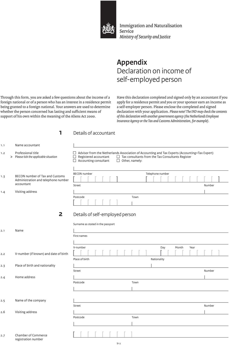 Have this declaration completed and signed only by an accountant if you apply for a residence permit and you or your sponsor earn an income as a self-employer person.