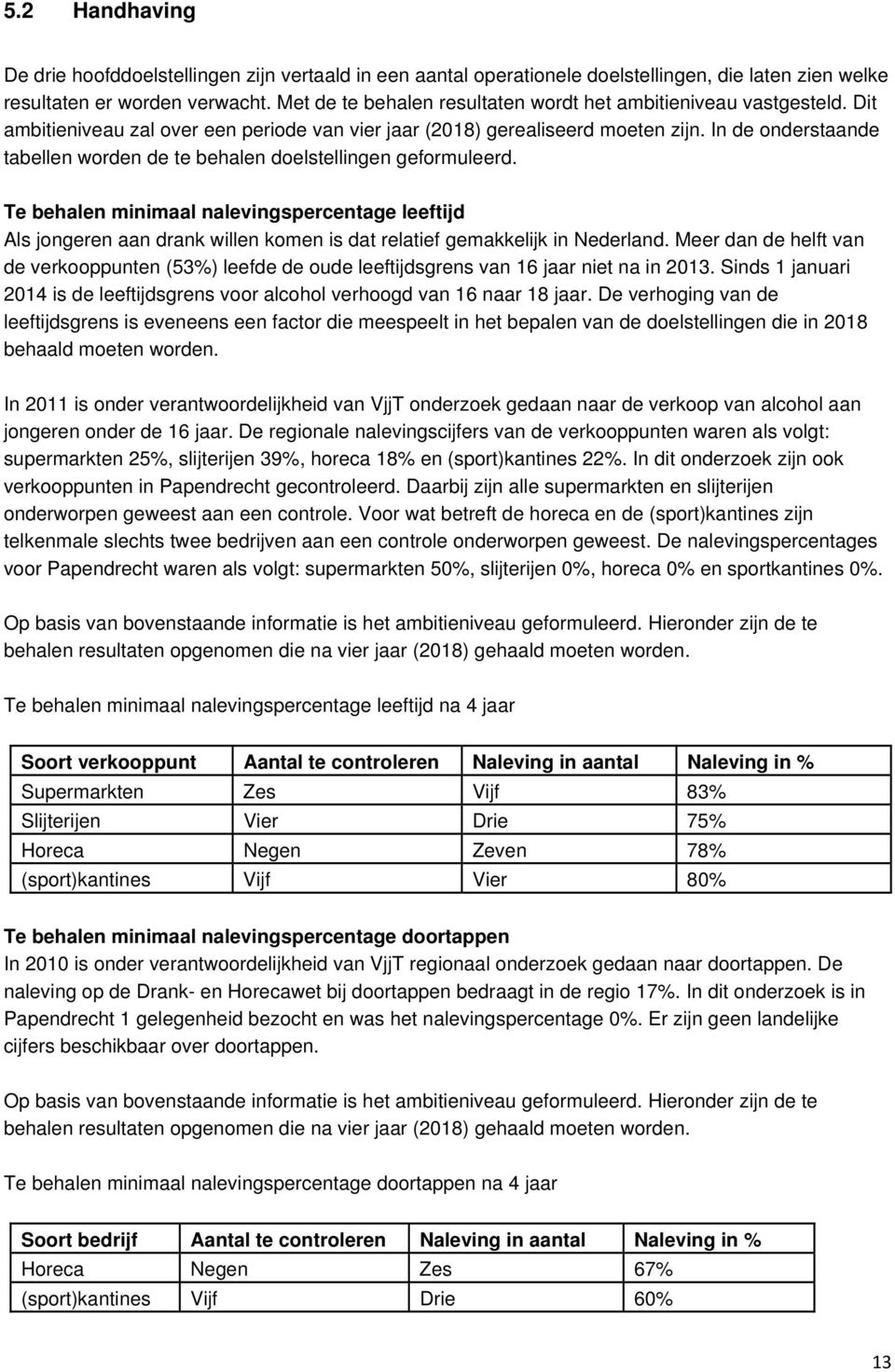 In de onderstaande tabellen worden de te behalen doelstellingen geformuleerd.