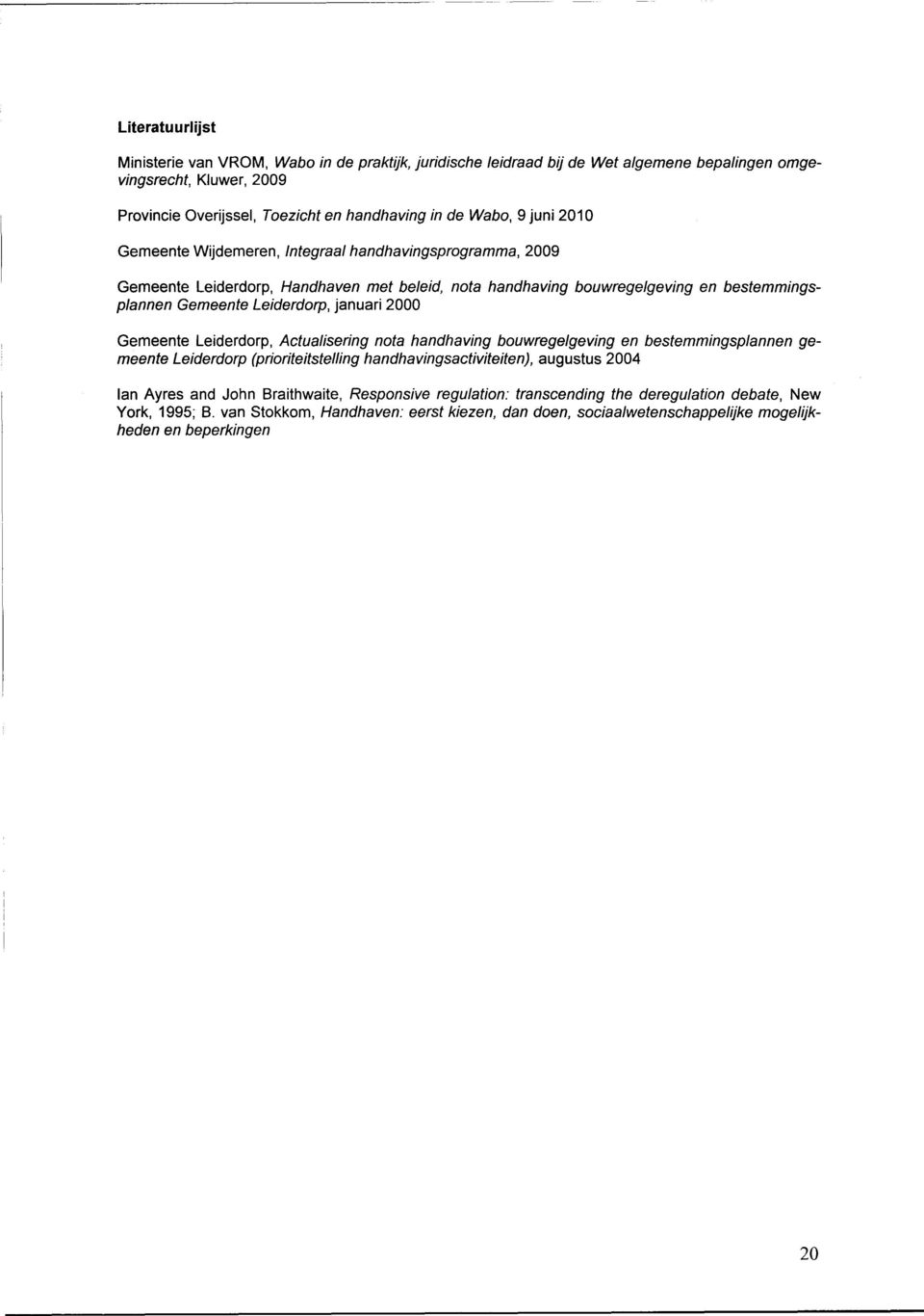 2000 Gemeente Leiderdorp, Actualisering nota handhaving bouwregelgeving en bestemmingsplannen gemeente Leiderdorp (prioriteitstelling handhavingsactiviteiten), augustus 2004 Ian Ayres and John