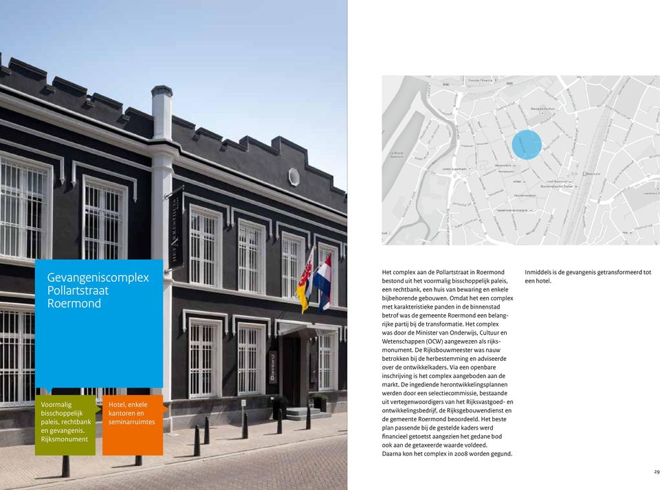 bijbehorende gebouwen. Omdat het een complex met karakteristieke panden in de binnenstad betrof was de gemeente Roermond een belangrijke partij bij de transformatie.