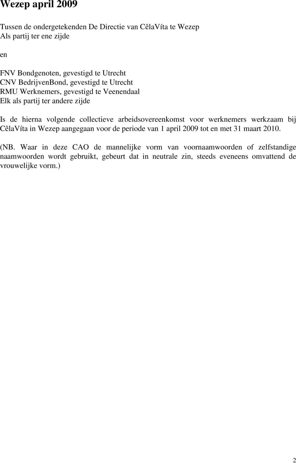 arbeidsovereenkomst voor werknemers werkzaam bij CêlaVíta in Wezep aangegaan voor de periode van 1 april 2009 tot en met 31 maart 2010. (NB.